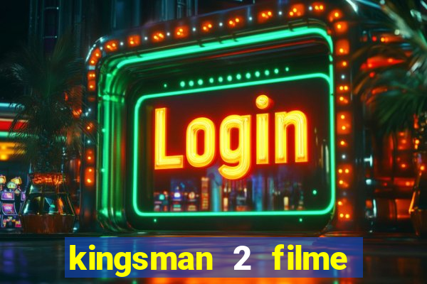 kingsman 2 filme completo dublado superflix